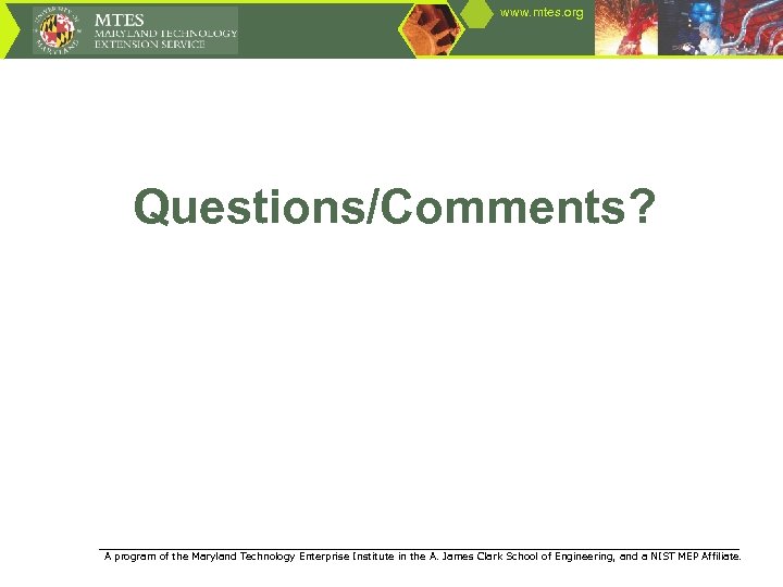 www. mtes. org Questions/Comments? ____________________________________________________ A program of the Maryland Technology Enterprise Institute in