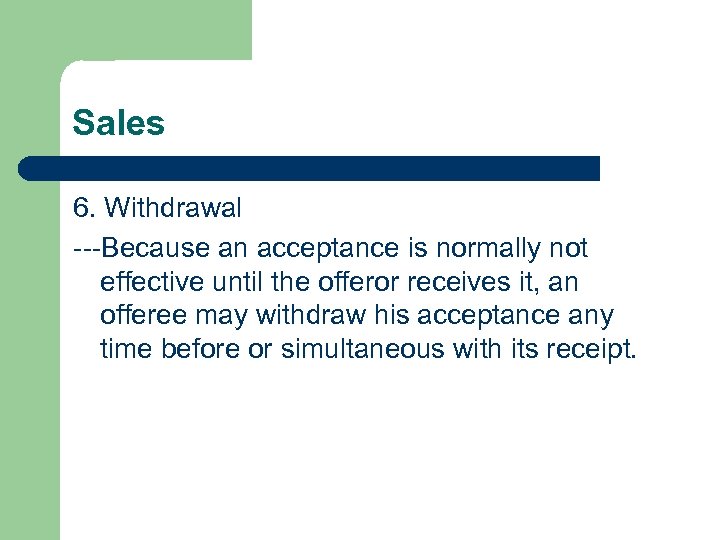 Sales 6. Withdrawal ---Because an acceptance is normally not effective until the offeror receives