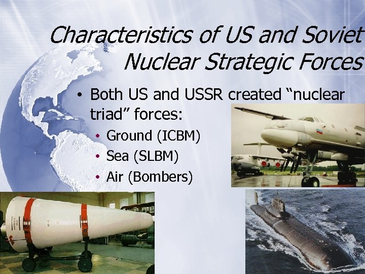 Characteristics of US and Soviet Nuclear Strategic Forces • Both US and USSR created