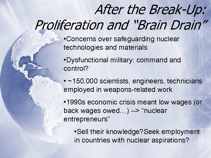 After the Break-Up: Proliferation and “Brain Drain” • Concerns over safeguarding nuclear technologies and