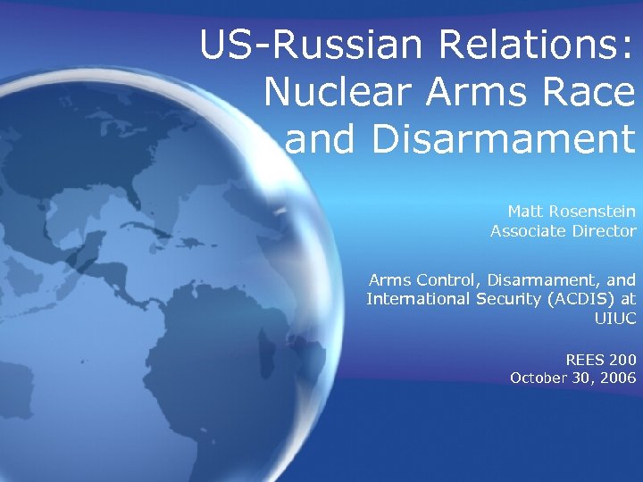 US-Russian Relations: Nuclear Arms Race and Disarmament Matt Rosenstein Associate Director Arms Control, Disarmament,