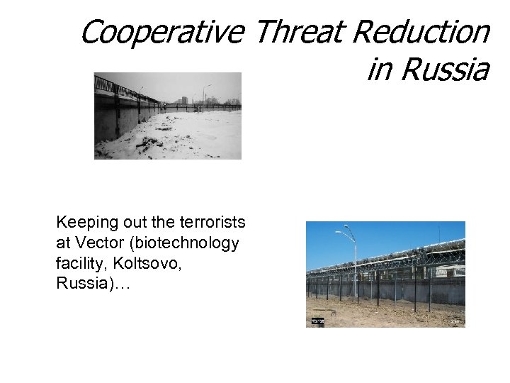 Cooperative Threat Reduction in Russia Keeping out the terrorists at Vector (biotechnology facility, Koltsovo,