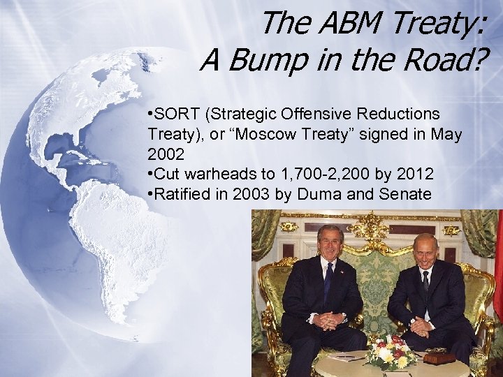 The ABM Treaty: A Bump in the Road? • SORT (Strategic Offensive Reductions Treaty),