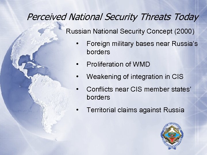 Perceived National Security Threats Today Russian National Security Concept (2000) • Foreign military bases