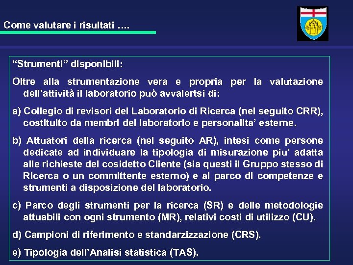 Come valutare i risultati …. “Strumenti” disponibili: Oltre alla strumentazione vera e propria per