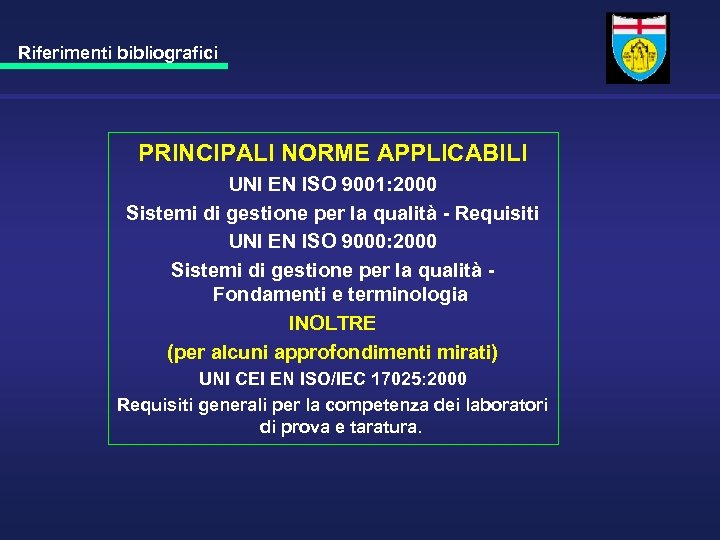 Riferimenti bibliografici PRINCIPALI NORME APPLICABILI UNI EN ISO 9001: 2000 Sistemi di gestione per