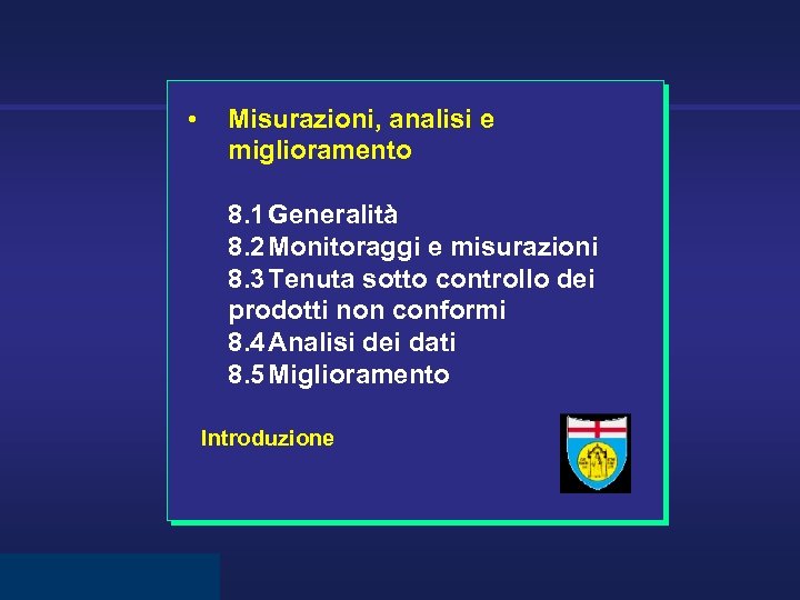  • Misurazioni, analisi e miglioramento 8. 1 Generalità 8. 2 Monitoraggi e misurazioni