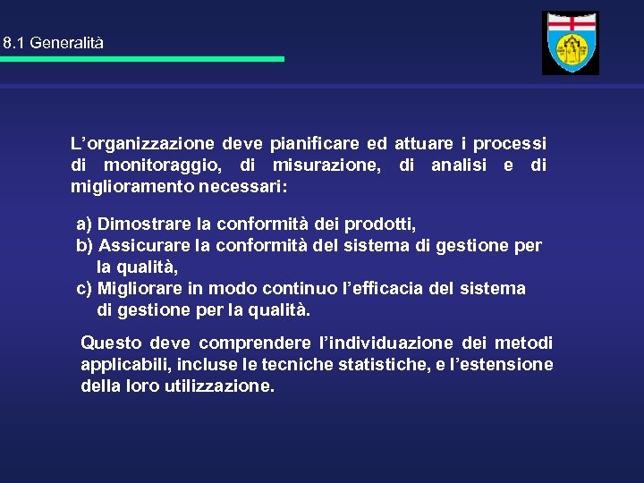 8. 1 Generalità L’organizzazione deve pianificare ed attuare i processi di monitoraggio, di misurazione,