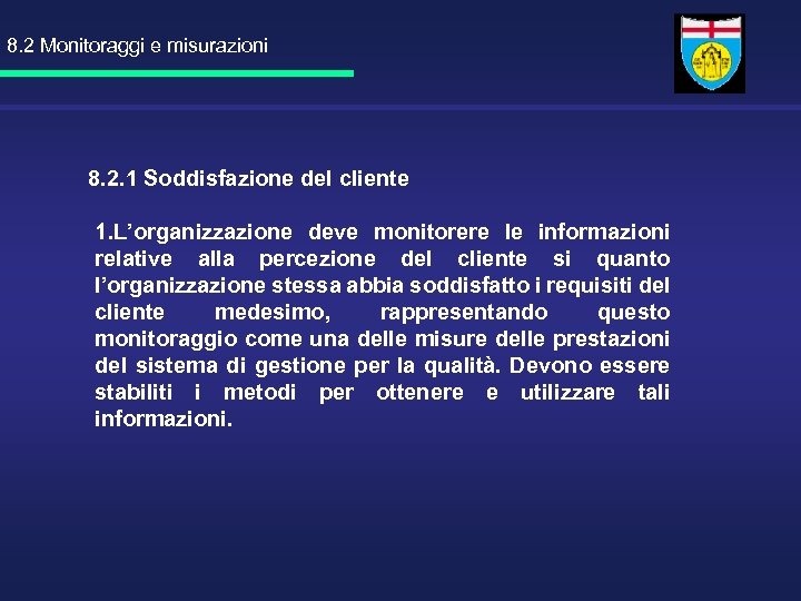8. 2 Monitoraggi e misurazioni 8. 2. 1 Soddisfazione del cliente 1. L’organizzazione deve