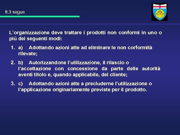 8. 3 segue L’organizzazione deve trattare i prodotti non conformi in uno o più