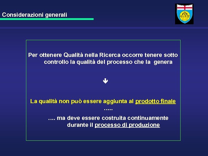 Considerazioni generali Per ottenere Qualità nella Ricerca occorre tenere sotto controllo la qualità del