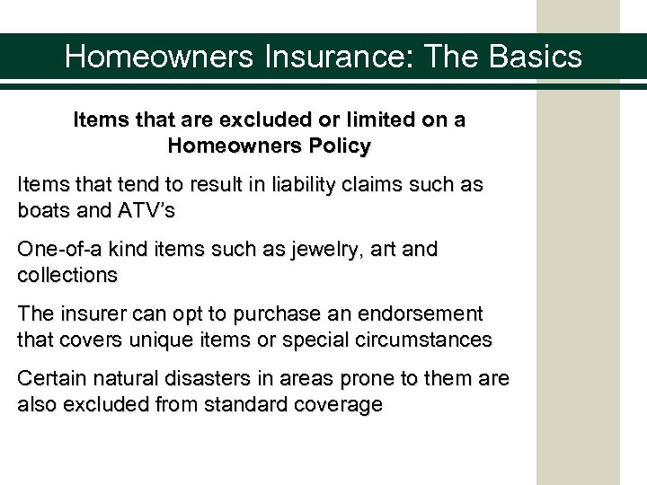 Homeowners Insurance: The Basics Items that are excluded or limited on a Homeowners Policy