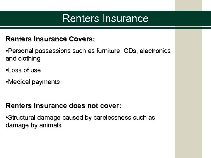 Renters Insurance Covers: • Personal possessions such as furniture, CDs, electronics and clothing •