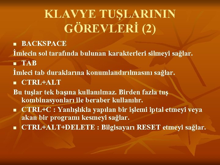 KLAVYE TUŞLARININ GÖREVLERİ (2) BACKSPACE İmlecin sol tarafında bulunan karakterleri silmeyi sağlar. n TAB