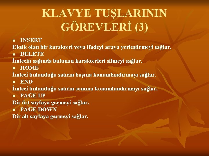 KLAVYE TUŞLARININ GÖREVLERİ (3) INSERT Eksik olan bir karakteri veya ifadeyi araya yerleştirmeyi sağlar.