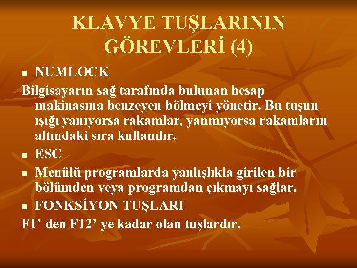 KLAVYE TUŞLARININ GÖREVLERİ (4) NUMLOCK Bilgisayarın sağ tarafında bulunan hesap makinasına benzeyen bölmeyi yönetir.