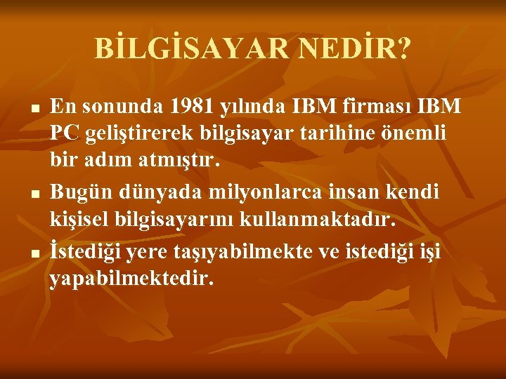BİLGİSAYAR NEDİR? n n n En sonunda 1981 yılında IBM firması IBM PC geliştirerek