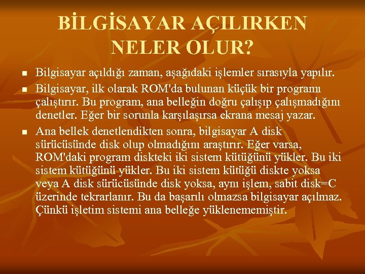 BİLGİSAYAR AÇILIRKEN NELER OLUR? n n n Bilgisayar açıldığı zaman, aşağıdaki işlemler sırasıyla yapılır.