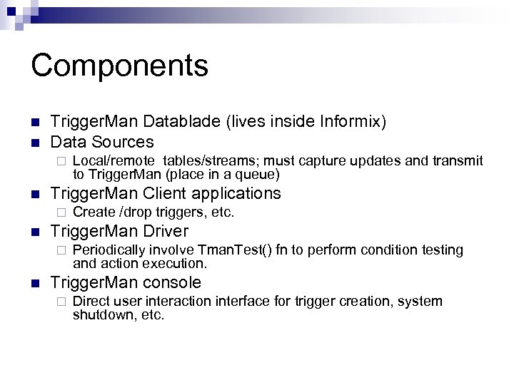 Components n n Trigger. Man Datablade (lives inside Informix) Data Sources ¨ n Trigger.