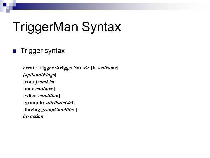 Trigger. Man Syntax n Trigger syntax create trigger <trigger. Name> [in set. Name] [optional.