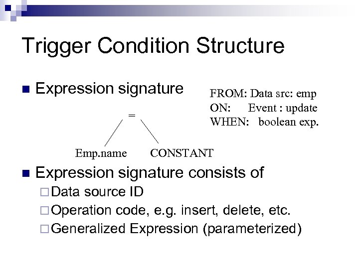 Trigger Condition Structure n Expression signature = Emp. name n FROM: Data src: emp