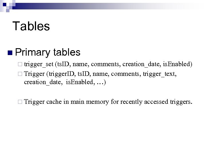 Tables n Primary tables ¨ trigger_set (ts. ID, name, comments, creation_date, is. Enabled) ¨