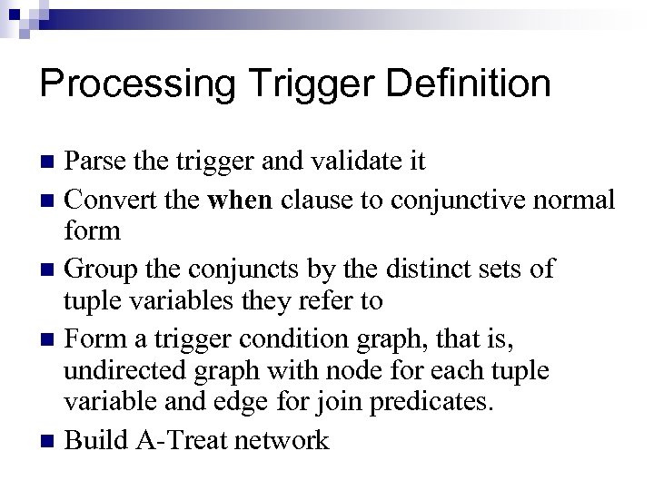 Processing Trigger Definition Parse the trigger and validate it n Convert the when clause