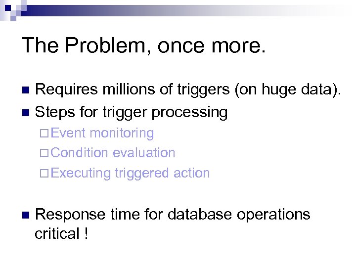 The Problem, once more. Requires millions of triggers (on huge data). n Steps for