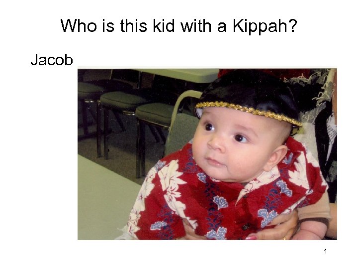 Who is this kid with a Kippah? Jacob 1 