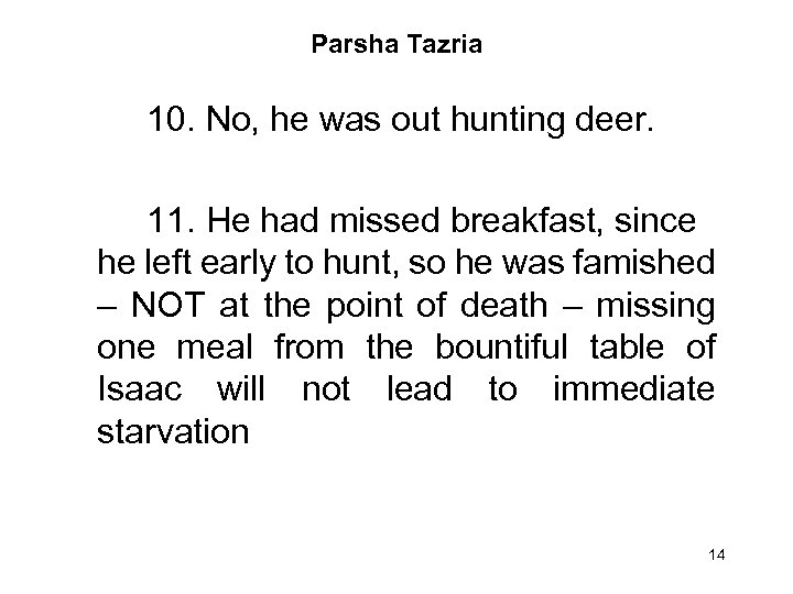 Parsha Tazria 10. No, he was out hunting deer. 11. He had missed breakfast,