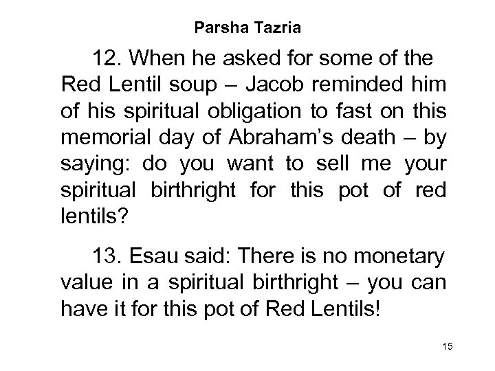 Parsha Tazria 12. When he asked for some of the Red Lentil soup –