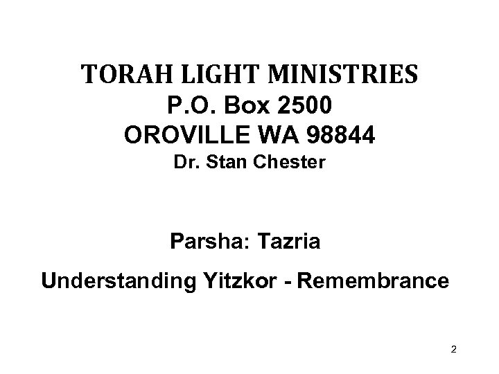 TORAH LIGHT MINISTRIES P. O. Box 2500 OROVILLE WA 98844 Dr. Stan Chester Parsha: