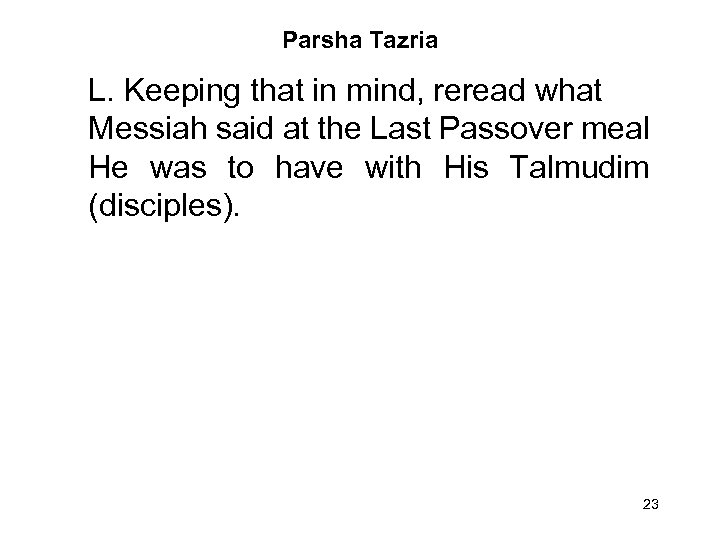 Parsha Tazria L. Keeping that in mind, reread what Messiah said at the Last