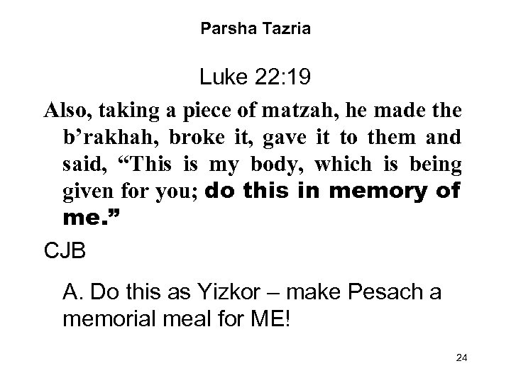 Parsha Tazria Luke 22: 19 Also, taking a piece of matzah, he made the