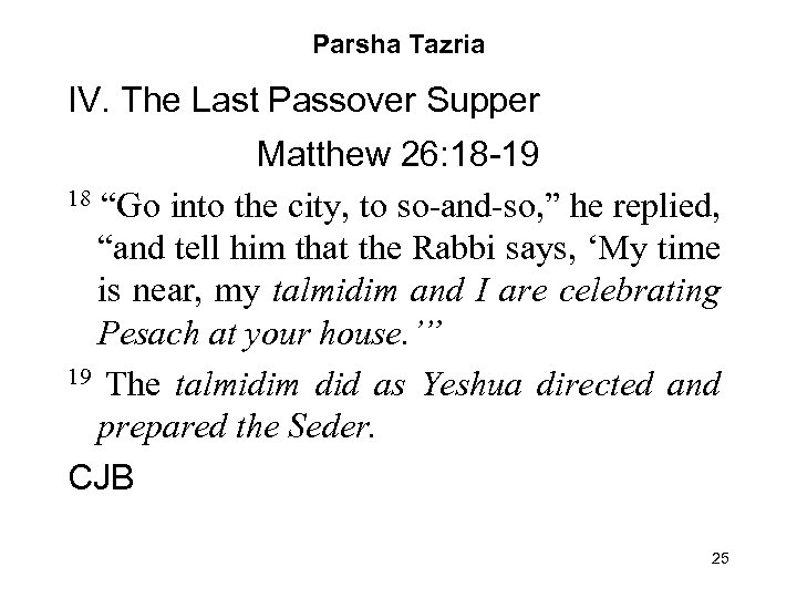 Parsha Tazria IV. The Last Passover Supper Matthew 26: 18 -19 18 “Go into