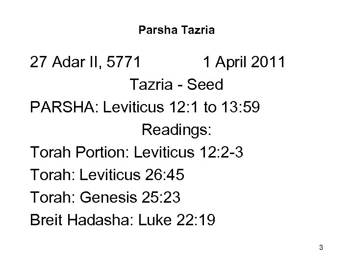 Parsha Tazria 27 Adar II, 5771 1 April 2011 Tazria - Seed PARSHA: Leviticus