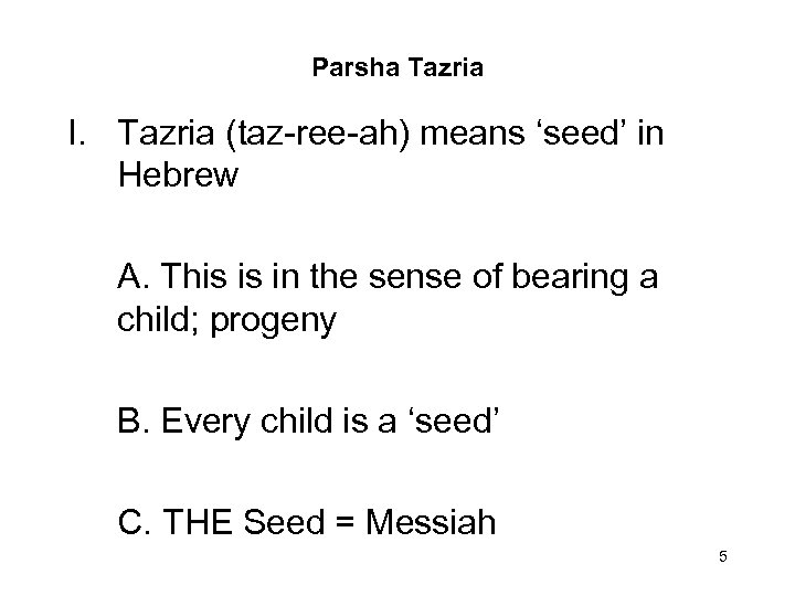 Parsha Tazria I. Tazria (taz-ree-ah) means ‘seed’ in Hebrew A. This is in the