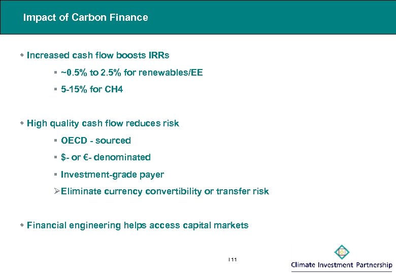 Impact of Carbon Finance w Increased cash flow boosts IRRs § ~0. 5% to