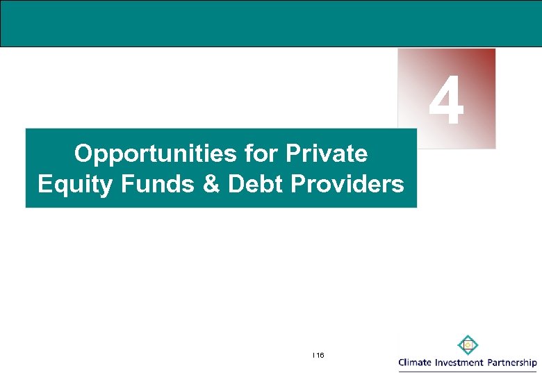 4 Opportunities for Private Equity Funds & Debt Providers I 16 