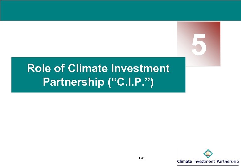5 Role of Climate Investment Partnership (“C. I. P. ”) I 20 