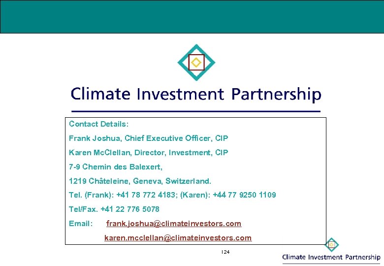 Contact Details: Frank Joshua, Chief Executive Officer, CIP Karen Mc. Clellan, Director, Investment, CIP