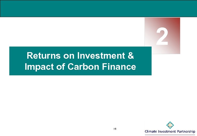 2 Returns on Investment & Impact of Carbon Finance I 6 