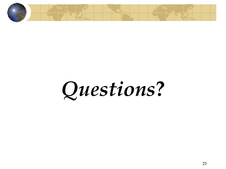 Questions? 25 