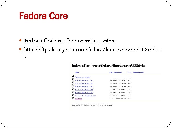 Fedora Core is a free operating system http: //ftp. ale. org/mirrors/fedora/linux/core/5/i 386//iso / 