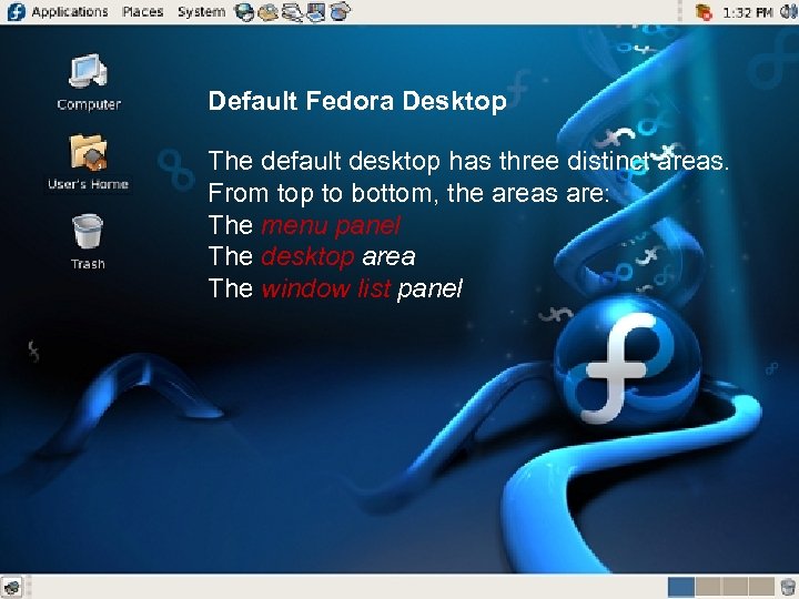 Default Fedora Desktop The default desktop has three distinct areas. From top to bottom,