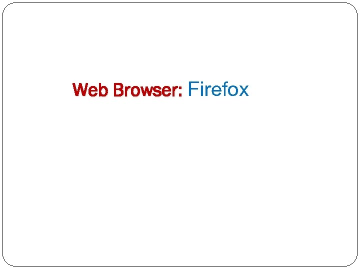 Web Browser: Firefox 