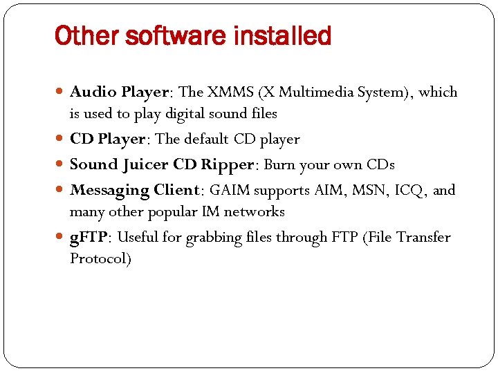 Other software installed Audio Player: The XMMS (X Multimedia System), which is used to