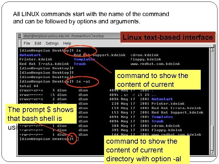 All LINUX commands start with the name of the command can be followed by