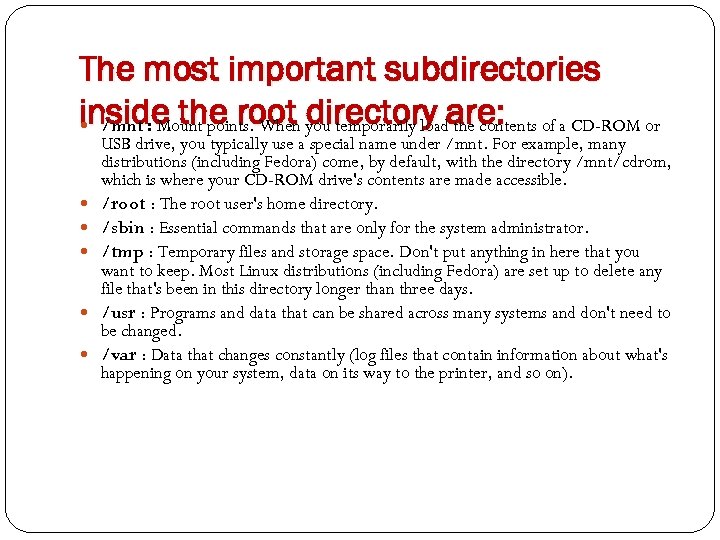 The most important subdirectories inside the root you temporarily loadare: of a CD-ROM or