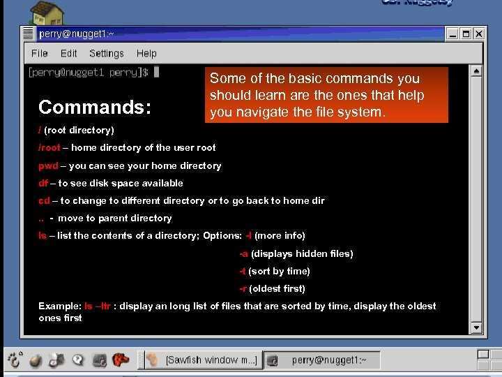 Commands: Some of the basic commands you should learn are the ones that help